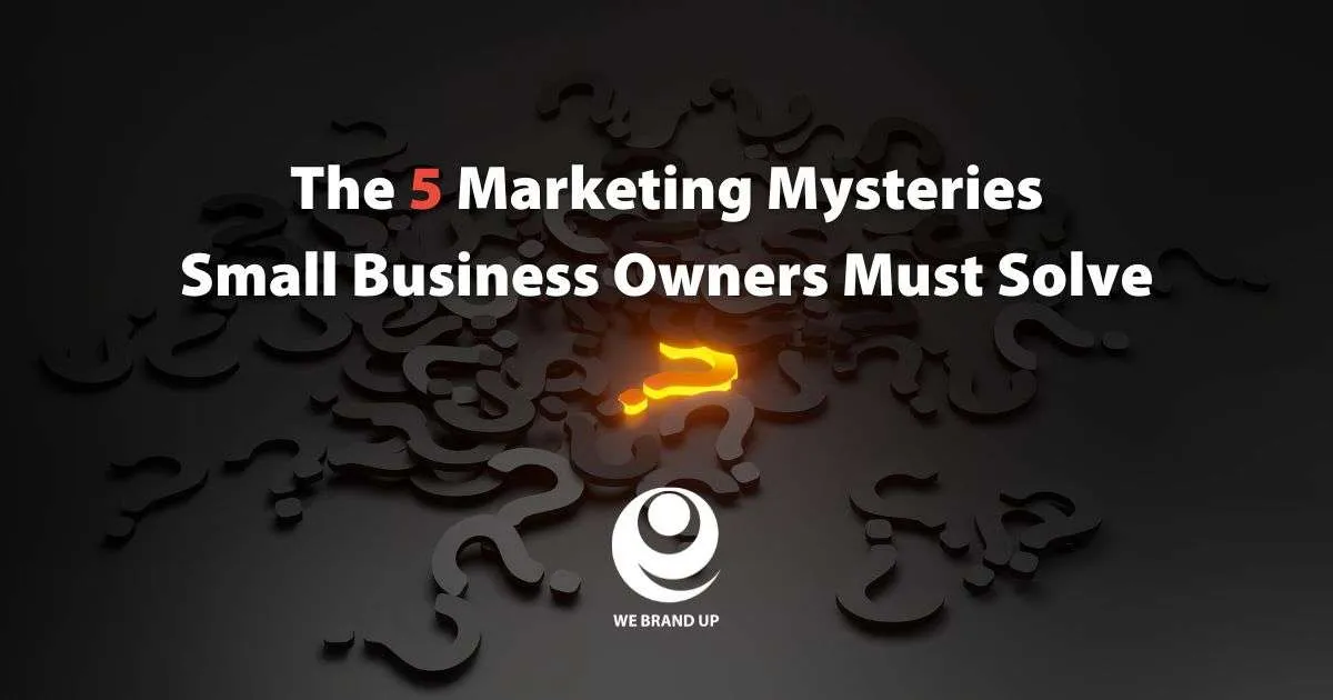Five marketing mysteries for small businesses to solve
